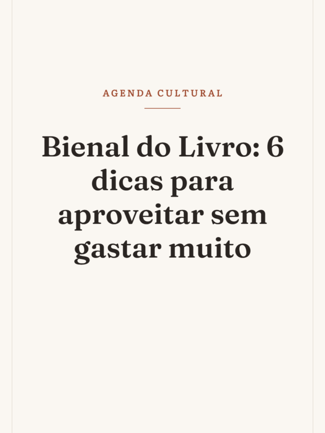Bienal do Livro: 6 dicas para aproveitar sem gastar muito