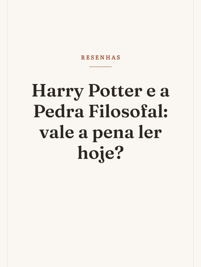 Harry Potter e a Pedra Filosofal: vale a pena ler hoje?