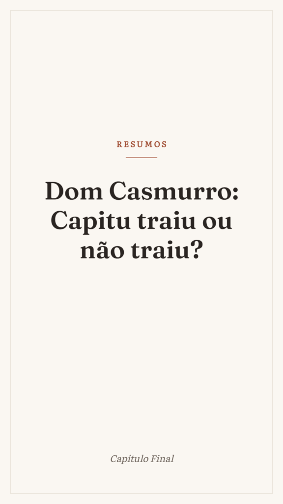 Dom Casmurro: Capitu traiu ou não traiu?